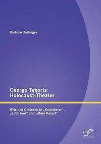 Cover image for George Taboris Holocaust-Theater: Witz und Groteske in  Kannibalen,  Jubilaum und  Mein Kampf