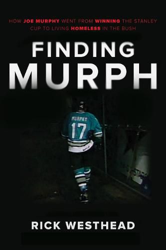 Cover image for Finding Murph: How Joe Murphy Went from Winning a Championship to Living Homeless in the Bush