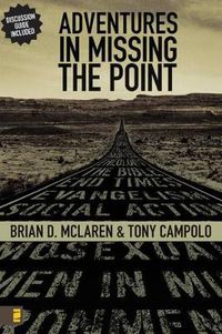 Cover image for Adventures in Missing the Point: How the Culture-Controlled Church Neutered the Gospel