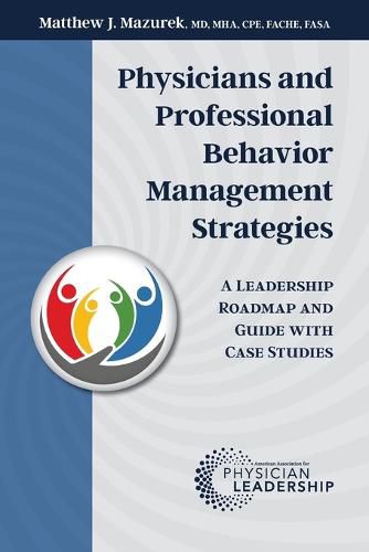 Cover image for Physicians and Professional Behavior Management Strategies: A Leadership Roadmap and Guide with Case Studies