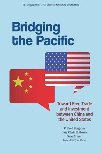 Cover image for Bridging the Pacific - Toward Free Trade and Investment Between China and the United States