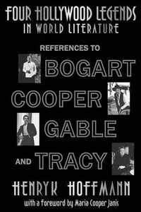 Cover image for Four Hollywood Legends in World Literature: References to Bogart, Cooper, Gable and Tracy