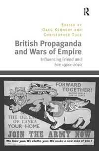 Cover image for British Propaganda and Wars of Empire: Influencing Friend and Foe 1900-2010