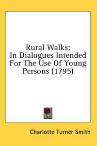 Cover image for Rural Walks: In Dialogues Intended for the Use of Young Persons (1795)