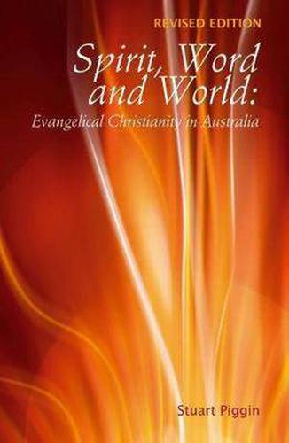 Spirit, Word and World: Evangelical Christianity in Australia, Stuart ...