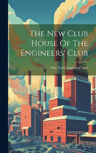 Cover image for The New Club House Of The Engineers' Club