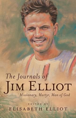 Cover image for The Journals of Jim Elliot: Missionary, Martyr, Man of God