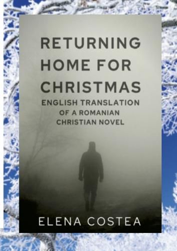 Cover image for Returning Home for Christmas: English Translation of a Christian Romanian Novel