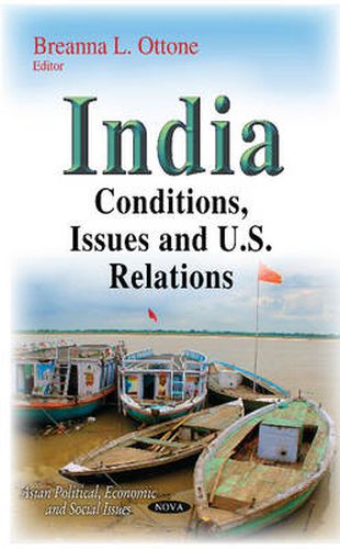 Cover image for India: Conditions, Issues & U.S. Relations