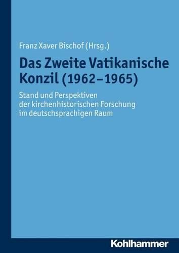 Cover image for Das Zweite Vatikanische Konzil (1962-1965): Stand Und Perspektiven Der Kirchenhistorischen Forschung Im Deutschsprachigen Raum