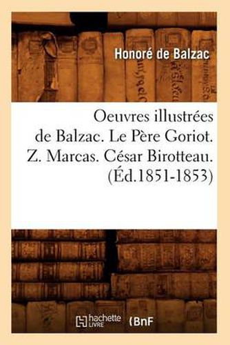 Oeuvres Illustrees de Balzac. Le Pere Goriot. Z. Marcas. Cesar Birotteau. (Ed.1851-1853)