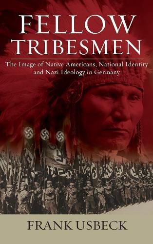 Cover image for Fellow Tribesmen: The Image of Native Americans, National Identity, and Nazi Ideology in Germany