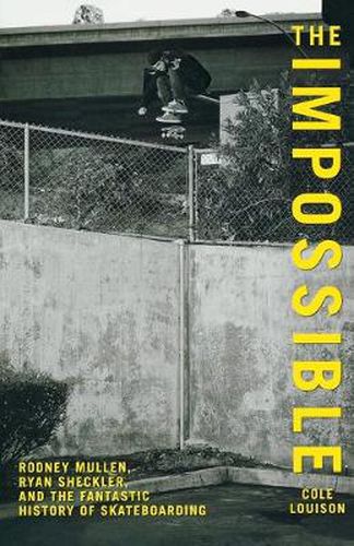 Cover image for Impossible: Rodney Mullen, Ryan Sheckler, And The Fantastic History Of Skateboarding