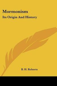 Cover image for Mormonism: Its Origin and History