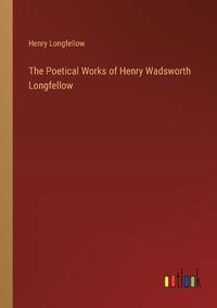 Cover image for The Poetical Works of Henry Wadsworth Longfellow