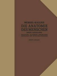 Cover image for Die Anatomie Des Menschen: Erste Abteilung: Einleitung, Allgemeine Gewebelehre, Grundzuge Der Entwicklungslehre