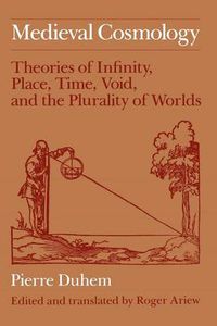 Cover image for Mediaeval Cosmology: Theories of Infinity, Place, Time, Void and the Plurality of Worlds