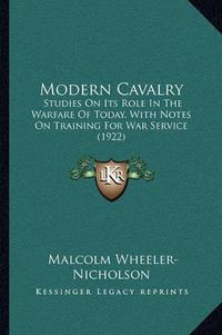 Cover image for Modern Cavalry: Studies on Its Role in the Warfare of Today, with Notes on Training for War Service (1922)