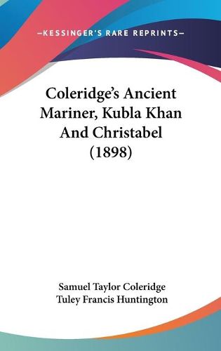 Cover image for Coleridge's Ancient Mariner, Kubla Khan and Christabel (1898)