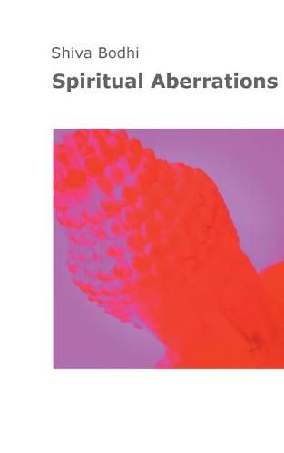 Cover image for Spiritual Aberrations: Thoughts, illusions and aberrations on the path to spiritual awakening for Yogis and Buddhists.