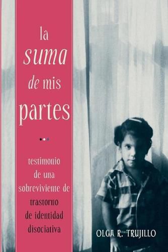 Cover image for La Suma de Mis Partes: Testimonio de una Sobreviviente de Trastorno de Identidad Disociativa