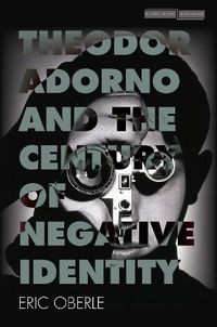 Cover image for Theodor Adorno and the Century of Negative Identity