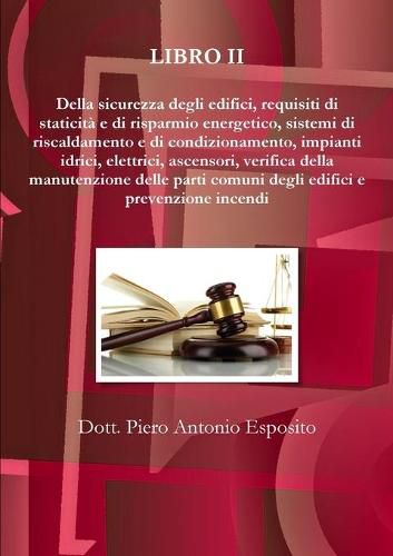 Cover image for Della sicurezza degli edifici, requisiti di staticita e di risparmio energetico, sistemi di riscaldamento e di condizionamento, impianti idrici, elettrici, ascensori, verifica della manutenzione delle parti comuni degli edifici e prevenzione incendi