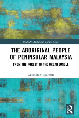 Cover image for The Aboriginal People of Peninsular Malaysia: From the Forest to the Urban Jungle