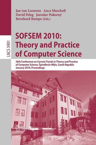 Cover image for SOFSEM 2010: Theory and Practice of Computer Science: 36th Conference on Current Trends in Theory and Practice of Computer Science, Spindleruv Mlyn, Czech Republic, January 23-29, 2010. Proceedings