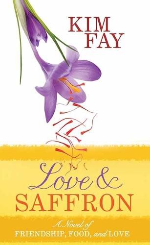 Cover image for Love and Saffron: A Novel of Friendship, Food, and Love