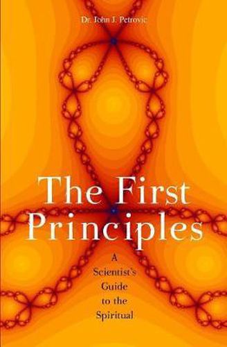 Cover image for The First Principles: A Scientist's Guide to the Spiritual