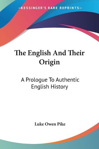 Cover image for The English and Their Origin: A Prologue to Authentic English History