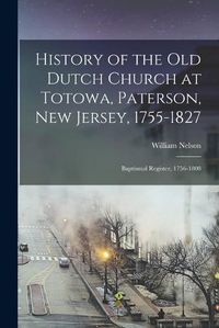 Cover image for History of the Old Dutch Church at Totowa, Paterson, New Jersey, 1755-1827