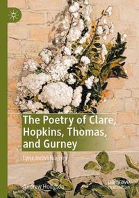 Cover image for The Poetry of Clare, Hopkins, Thomas, and Gurney: Lyric Individualism