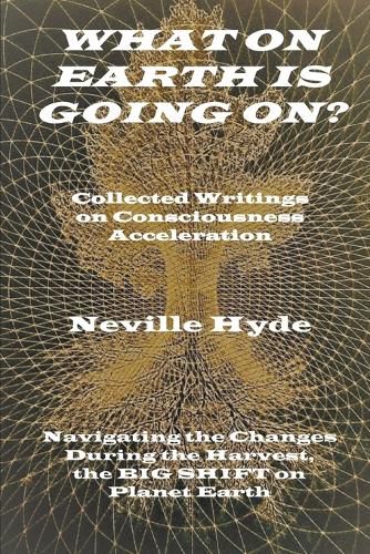 Cover image for What on Earth is Going On? Collected Writings on Consciousness Acceleration