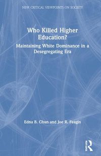 Cover image for Who Killed Higher Education?: Maintaining White Dominance in a Desegregating Era