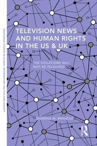 Cover image for Television News and Human Rights in the US & UK: The Violations Will Not Be Televised