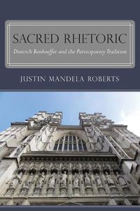 Cover image for Sacred Rhetoric: Dietrich Bonhoeffer and the Participatory Tradition