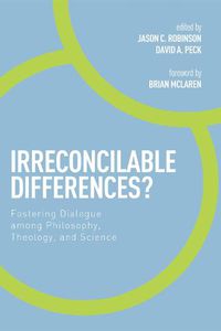 Cover image for Irreconcilable Differences?: Fostering Dialogue Among Philosophy, Theology, and Science