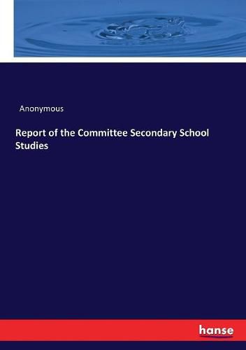 Cover image for Report of the Committee Secondary School Studies