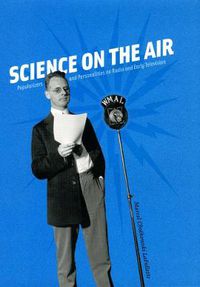 Cover image for Science on the Air: Popularizers and Personalities on Radio and Early Television