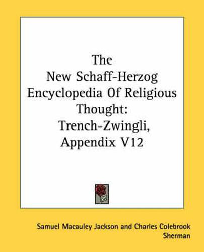 Cover image for The New Schaff-Herzog Encyclopedia of Religious Thought: Trench-Zwingli, Appendix V12