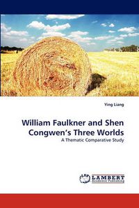 Cover image for William Faulkner and Shen Congwen's Three Worlds