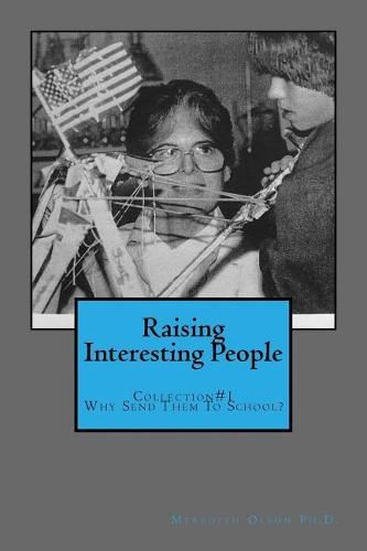 Cover image for Raising Interesting People: Collection #1 Why Send Them to School?