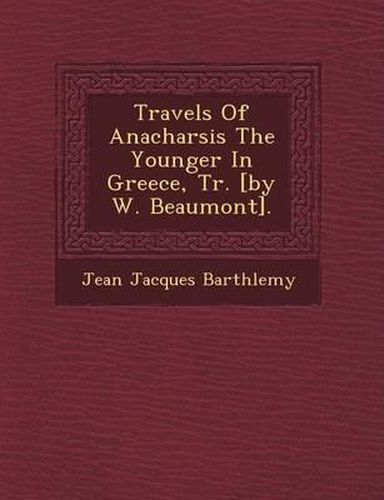 Travels of Anacharsis the Younger in Greece, Tr. [By W. Beaumont].