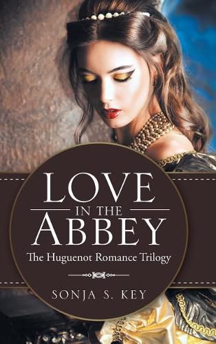 Cover image for Love in the Abbey: The Huguenot Romance Trilogy