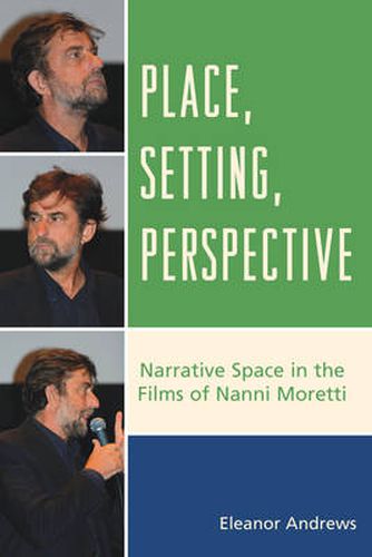 Cover image for Place, Setting, Perspective: Narrative Space in the Films of Nanni Moretti