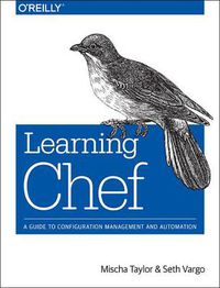 Cover image for Learning Chef: A Guide to Configuration Management and Automation