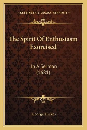 The Spirit of Enthusiasm Exorcised: In a Sermon (1681)