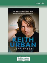 Cover image for Keith Urban: His amazing journey from daydreamer to superstar
